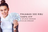 Pinjaman 500 Ribu Tanpa KTP 7 Aplikasi dengan Cicilan Ringan!